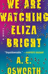 We Are Watching Eliza Bright by A. E. Osworth Paperback Book