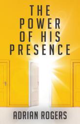 The Power of His Presence by Adrian Rogers Paperback Book