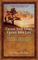 Change Your Story, Change Your Life: Using Shamanic and Jungian Tools to Achieve Personal Transformation by Carl Greer Paperback Book