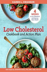 The Low Cholesterol Cookbook and Action Plan: 4 Weeks to Cut Cholesterol and Improve Heart Health by Karen L. Swanson Paperback Book