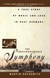 The Inextinguishable Symphony:  A True Story of Music and Love in Nazi Germany by Martin Goldsmith Paperback Book