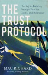 The Trust Protocol: The Key to Building Stronger Teams, Families, and Businesses by Mac Richard Paperback Book