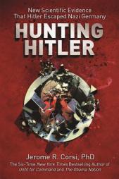 Hunting Hitler: New Scientific Evidence That Hitler Escaped Nazi Germany by Jerome R. Corsi Paperback Book