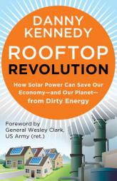 Rooftop Revolution: Join the Fight to Save Our Economy-And Our Planet-From Dirty Energy by Danny Kennedy Paperback Book