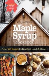 Maple Syrup Cookbook, 3rd Edition: Over 100 Recipes for Breakfast, Lunch & Dinner by Ken Haedrich Paperback Book
