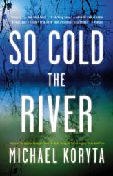 So Cold the River by Michael Koryta Paperback Book