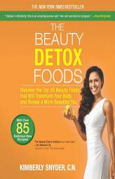 The Beauty Detox Foods: Discover the Top 50 Superfoods That Will Transform Your Body and Reveal a More Beautiful You by Kimberly Snyder Paperback Book