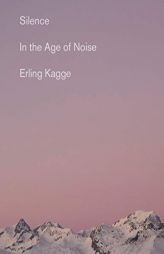 Silence: In the Age of Noise by Erling Kagge Paperback Book