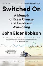 Switched On: A Memoir of Brain Change and Emotional Awakening by John Elder Robison Paperback Book