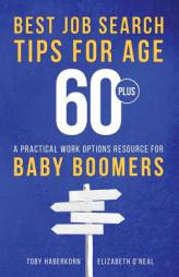 Best Job Search Tips for Age 60-Plus: A Practical Work Options Resource For Baby Boomers by Toby Haberkorn Paperback Book