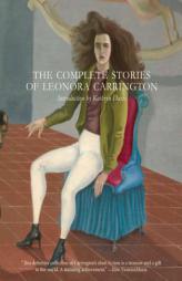 The Complete Stories of Leonora Carrington by Leonora Carrington Paperback Book