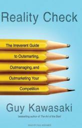 Reality Check: The Irreverent Guide to Outsmarting, Outmanaging, and Outmarketing Your Competition by Guy Kawasaki Paperback Book