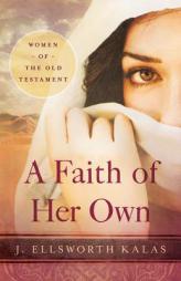 A Faith of Her Own: Women of the Old Testament by J. Ellsworth Kalas Paperback Book