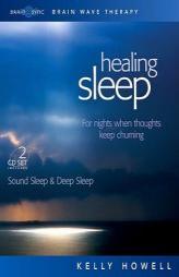 Healing Sleep: Sound Sleep & Deep Sleep: For Nights When Thoughts Keep Churning by Kelly Howell Paperback Book