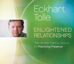 Enlightened Relationships: The Ultimate Training Ground for Practicing Presence by Eckhart Tolle Paperback Book