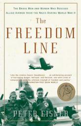 The Freedom Line: The Brave Men and Women Who Rescued Allied Airmen from the Nazis During World War II by Peter Eisner Paperback Book