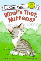 What's That, Mittens? (My First I Can Read) by Lola M. Schaefer Paperback Book