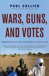 Wars, Guns, and Votes: Democracy in Dangerous Places by Paul Collier Paperback Book