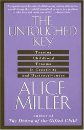 The Untouched Key: Tracing Childhood Trauma in Creativity and Destructiveness by Alice Miller Paperback Book