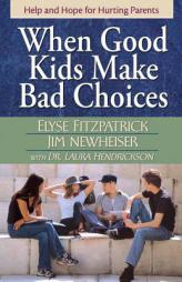 When Good Kids Make Bad Choices: Help and Hope for Hurting Parents by Elyse Fitzpatrick Paperback Book