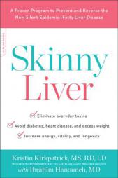 Skinny Liver: A Proven Program to Prevent and Reverse the New Silent Epidemic--Fatty Liver Disease by Kristin Kirkpatrick Paperback Book