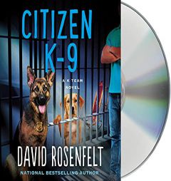 Citizen K-9: A K Team Novel (K Team Novels, 3) by David Rosenfelt Paperback Book
