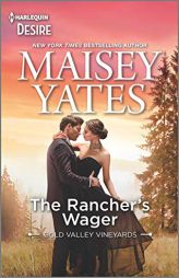 The Rancher's Wager: An Enemies to Lovers Western romance (Gold Valley Vineyards) by Maisey Yates Paperback Book
