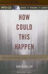 How Could This Happen: Explaining the Holocaust by Dan McMillan Paperback Book