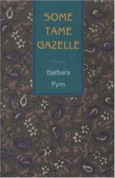 Some Tame Gazelle by Barbara Pym Paperback Book