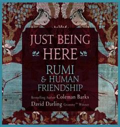 Just Being Here: Rumi and Human Friendship by Coleman Barks Paperback Book