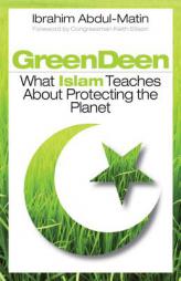 Green Deen: What Islam Teaches about Protecting the Planet by Ibrahim Abdul-Matin Paperback Book