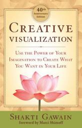 Creative Visualization: Use the Power of Your Imagination to Create What You Want in Life by Shakti Gawain Paperback Book