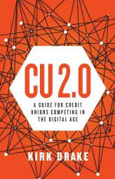 CU 2.0: A Guide for Credit Unions Competing in the Digital Age by Kirk Drake Paperback Book