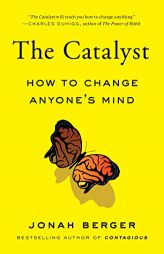 The Catalyst: How to Change Anyone's Mind by Jonah Berger Paperback Book