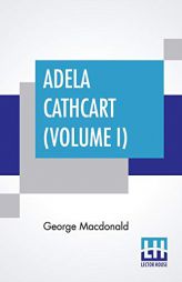Adela Cathcart (Volume I) by George MacDonald Paperback Book