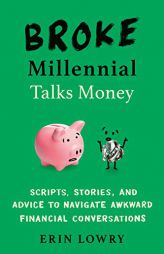 Broke Millennial Talks Money: Scripts, Stories, and Advice to Navigate Awkward Financial Conversations (Broke Millennial Series) by Erin Lowry Paperback Book