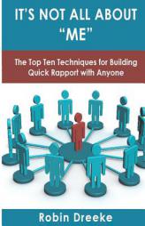 It's Not All about Me: The Top Ten Techniques for Building Quick Rapport with Anyone by Robin Dreeke Paperback Book