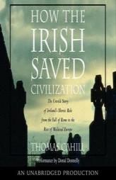 How the Irish Saved Civilization: The Untold Story of Ireland's Heroic Role From the Fall of Rome to the Rise of Medieval Europe by Thomas Cahill Paperback Book