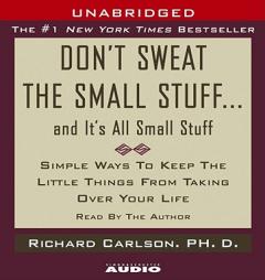 Don't Sweat the Small Stuff...And It's All Small Stuff: Simple Things To Keep The Little Things From Taking Over Your Life by Richard Carlson Paperback Book