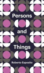 Persons and Things: From the Body's Point of View by Roberto Esposito Paperback Book