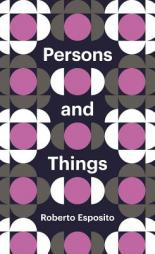 Persons and Things: From the Body's Point of View by Roberto Esposito Paperback Book
