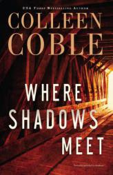 Where Shadows Meet: A Romantic Suspense Novel by Colleen Coble Paperback Book