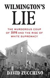 Wilmington's Lie: The Murderous Coup of 1898 and the Rise of White Supremacy by  Paperback Book