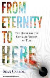 From Eternity to Here: The Quest for the Ultimate Theory of Time by Sean Carroll Paperback Book