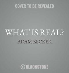 What is Real? The Unfinished Quest for the Meaning of Quantum Physics by Adam Becker Paperback Book