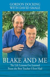 Blake and Me: The Life Lessons I've Learned From the Best Teacher I Ever Had by Gordon Docking Paperback Book