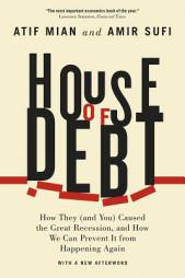 House of Debt: How They (and You) Caused the Great Recession, and How We Can Prevent It from Happening Again with a New Afterword by Atif Mian Paperback Book