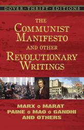 The Communist Manifesto and Other Revolutionary Writings: Marx, Marat, Paine, Mao Tse-Tung, Gandhi and Others by Karl Marx Paperback Book