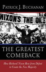 The Greatest Comeback: How Richard Nixon Rose from Defeat to Create the New Majority by Patrick J. (Patrick Joseph) Buchanan Paperback Book