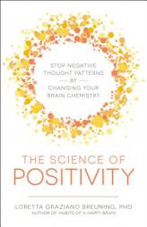 The Science of Positivity: Stop Negative Thought Patterns by Changing Your Brain Chemistry by Loretta Graziano Breuning Paperback Book